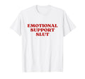 Emotional Support Slut Y2K Aesthetic T-Shirt - Minimalist Print Men Women - T-Shirt, Sweatshirt, Hoodie