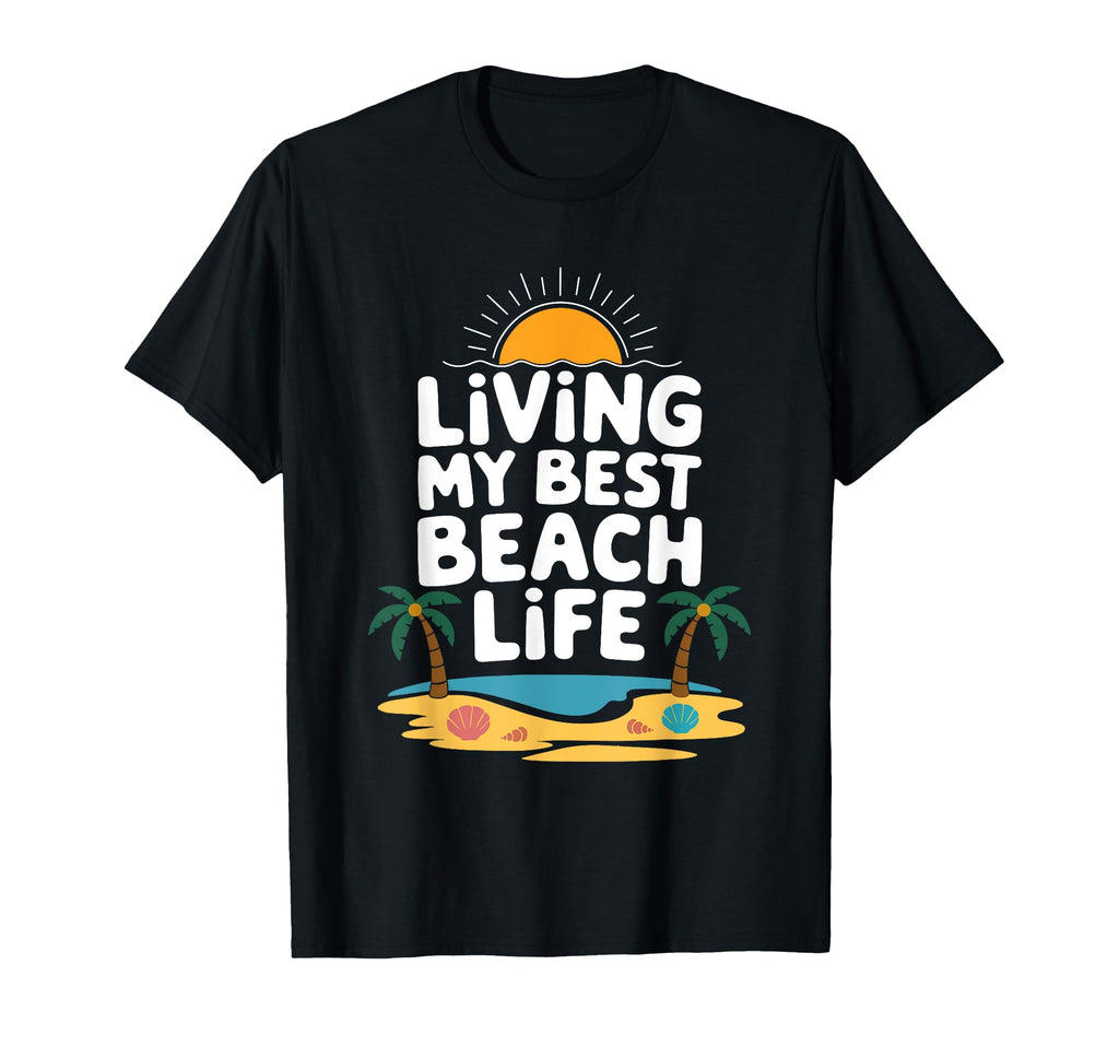 Living My Best Beach Life Fun Sunset T-Shirt - Unique Graphic Men Women - T-Shirt, Sweatshirt, Hoodie
