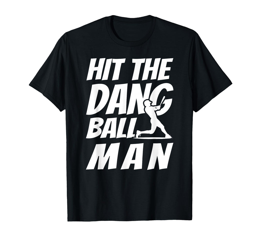 Hit Dang Ball Sarcastic Funny Baseball T-Shirt - Streetwear Style Unisex - T-Shirt, Sweatshirt, Hoodie
