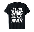 Hit Dang Ball Sarcastic Funny Baseball T-Shirt - Streetwear Style Unisex - T-Shirt, Sweatshirt, Hoodie