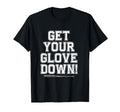 Get Your Glove Down Funny Baseball T-Shirt - Fun Novelty Design for Adults - T-Shirt, Sweatshirt, Hoodie