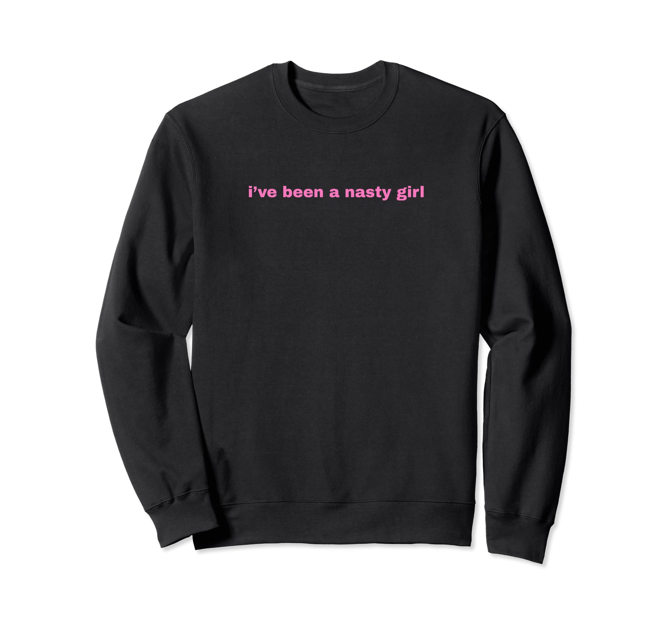 Ive Been Nasty Y2K Aesthetic Sweatshirt - Casual Everyday Wear Men Women - T-Shirt, Sweatshirt, Hoodie