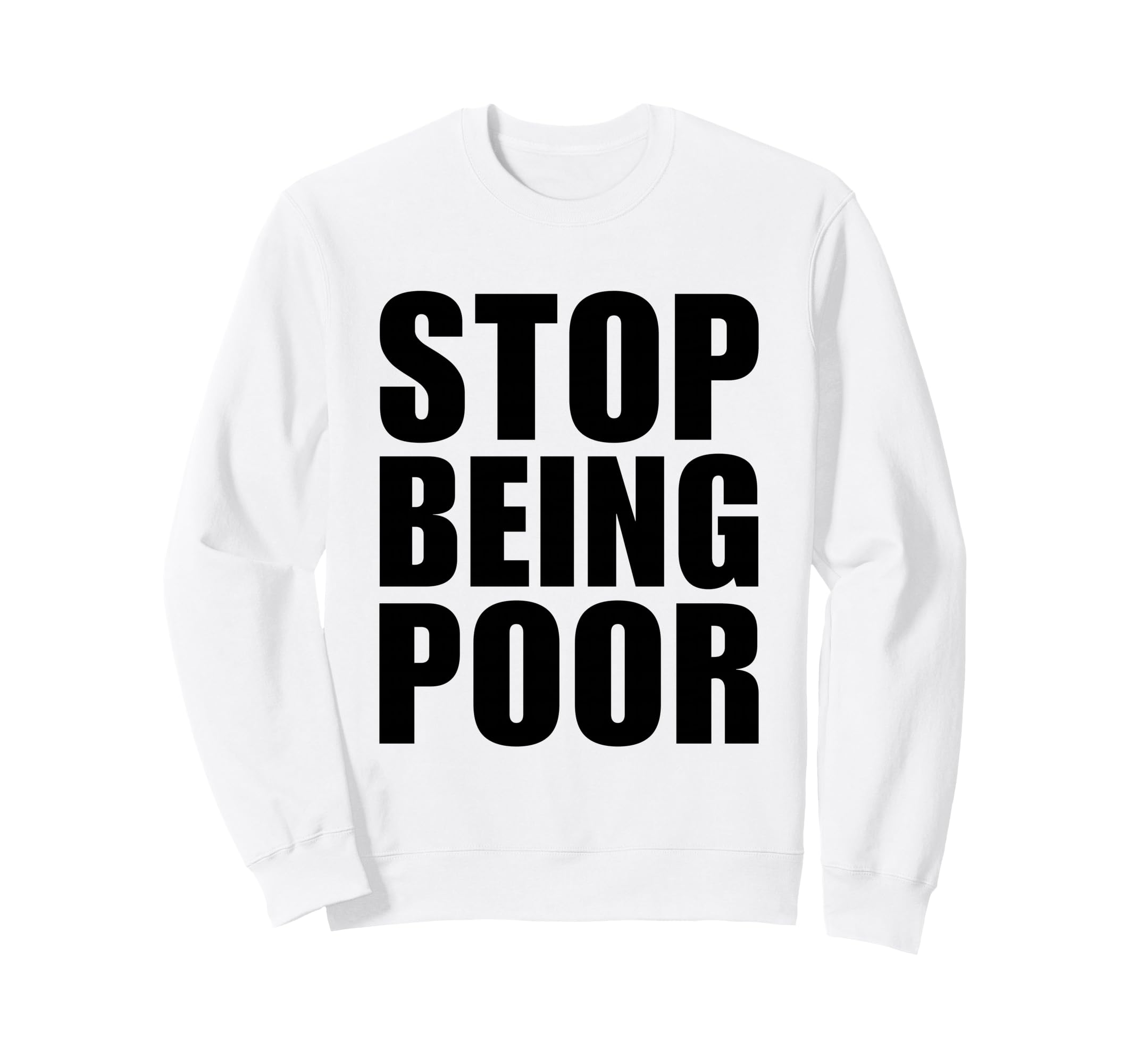 Stop Being Poor Y2K Aesthetic Trendy Sweatshirt - Graphic Print Unisex - T-Shirt, Sweatshirt, Hoodie