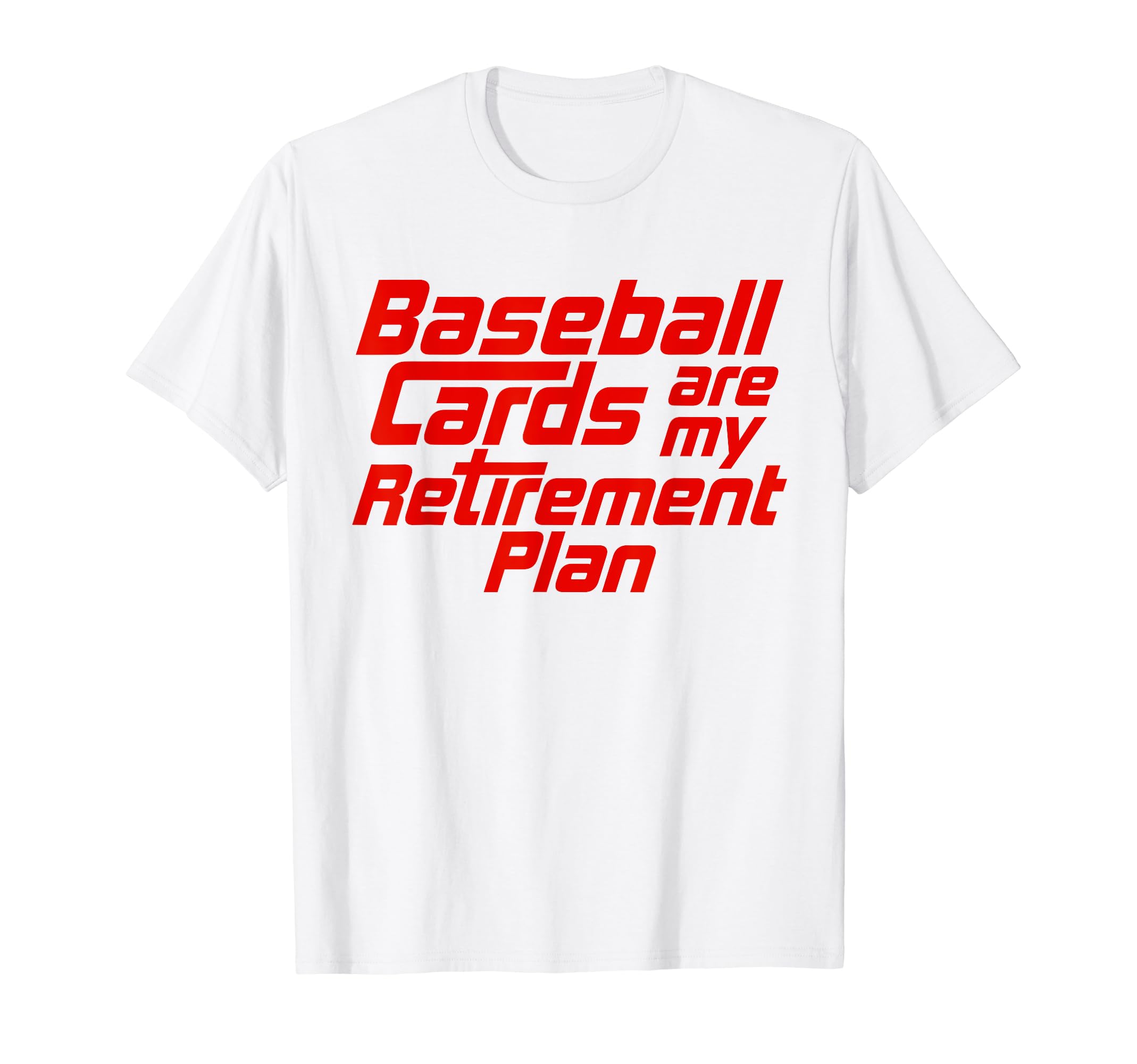 Baseball Cards Are My Retirement T-Shirt - Casual Everyday Wear Men Women - T-Shirt, Sweatshirt, Hoodie