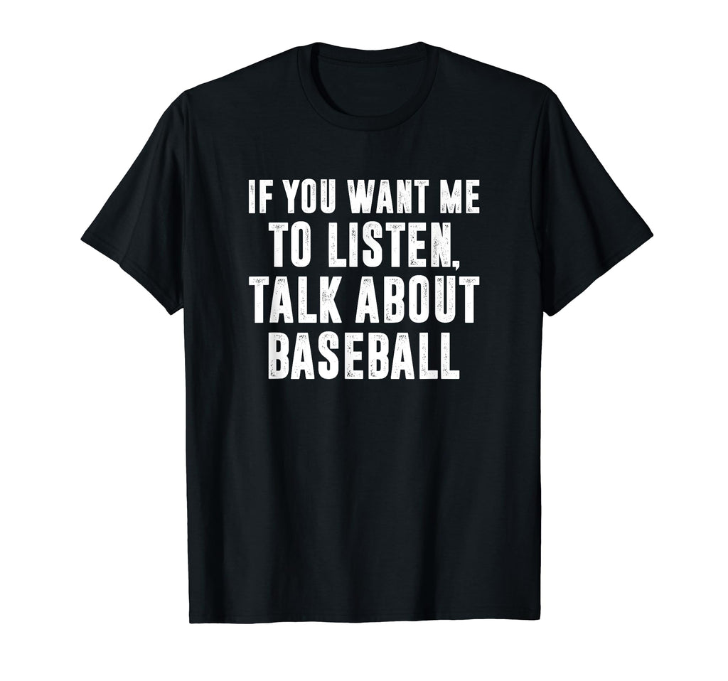 If You Want Me To Listen Talk About T-Shirt - Unique Graphic Men Women - T-Shirt, Sweatshirt, Hoodie