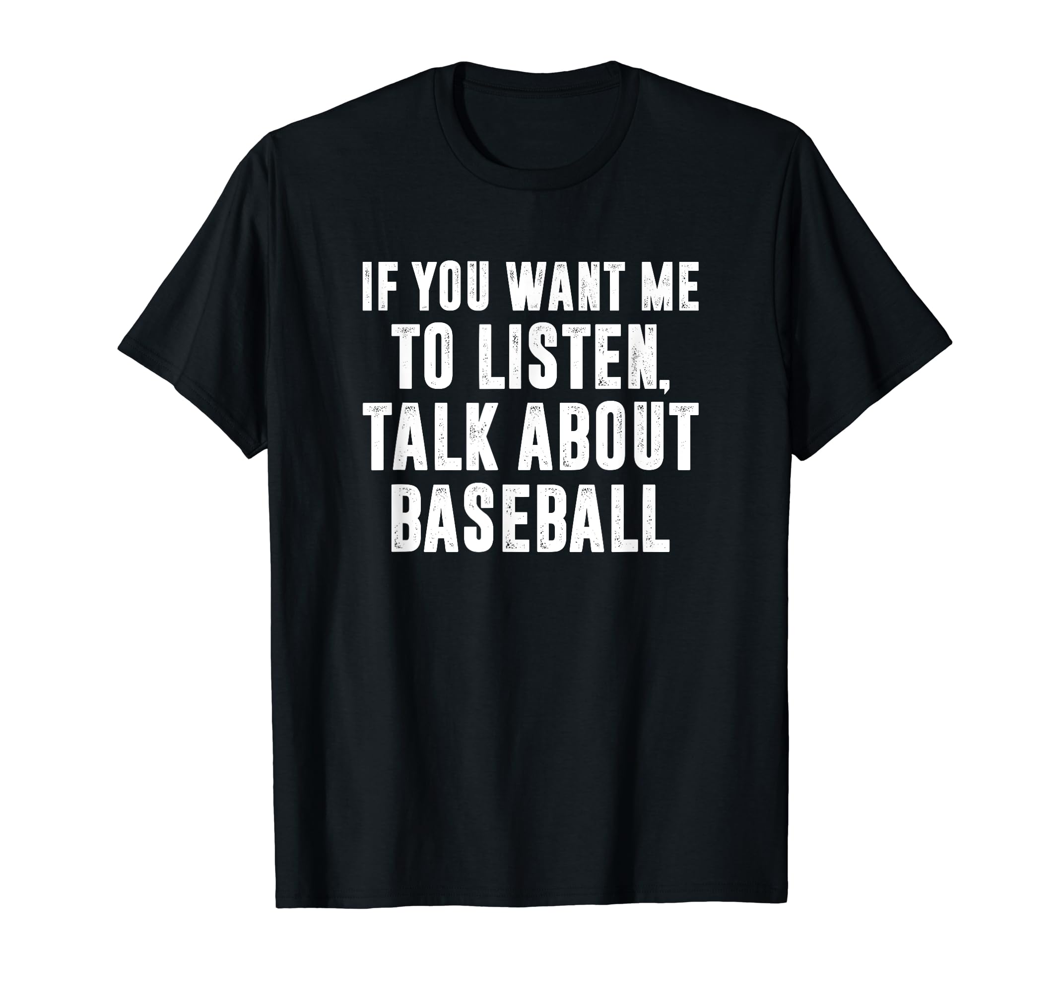 If You Want Me To Listen Talk About T-Shirt - Unique Graphic Men Women - T-Shirt, Sweatshirt, Hoodie