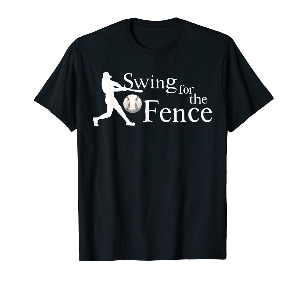Swing Fences Baseball Funny T-Shirt - Streetwear Style Unisex - T-Shirt, Sweatshirt, Hoodie