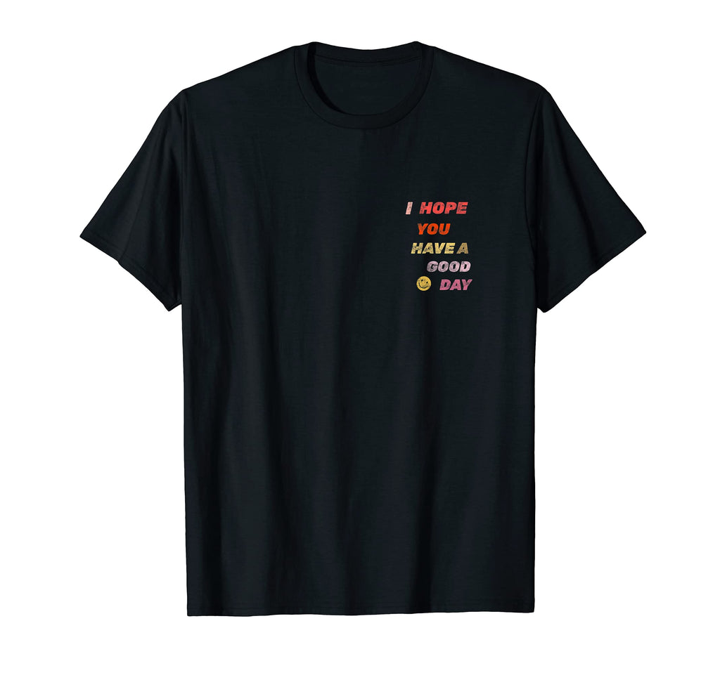 I Hope You Have Good Day Trendy Y2K T-Shirt - Streetwear Style for Adults - T-Shirt, Sweatshirt, Hoodie