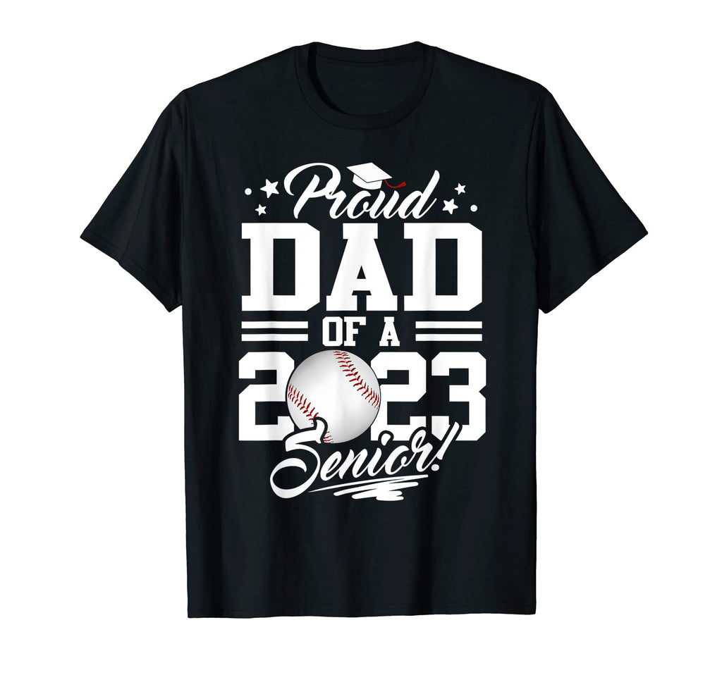 Proud Dad 2023 Senior Graduate Baseball T-Shirt - Fun Novelty Design Unisex - T-Shirt, Sweatshirt, Hoodie