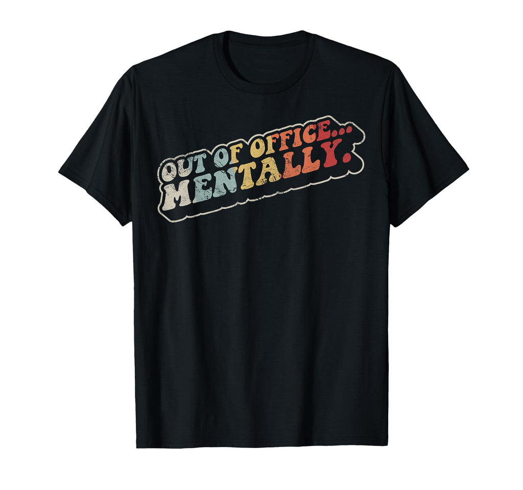 Out Office Mentally Funny 70S T-Shirt - Fun Novelty Design Men Women - T-Shirt, Sweatshirt, Hoodie