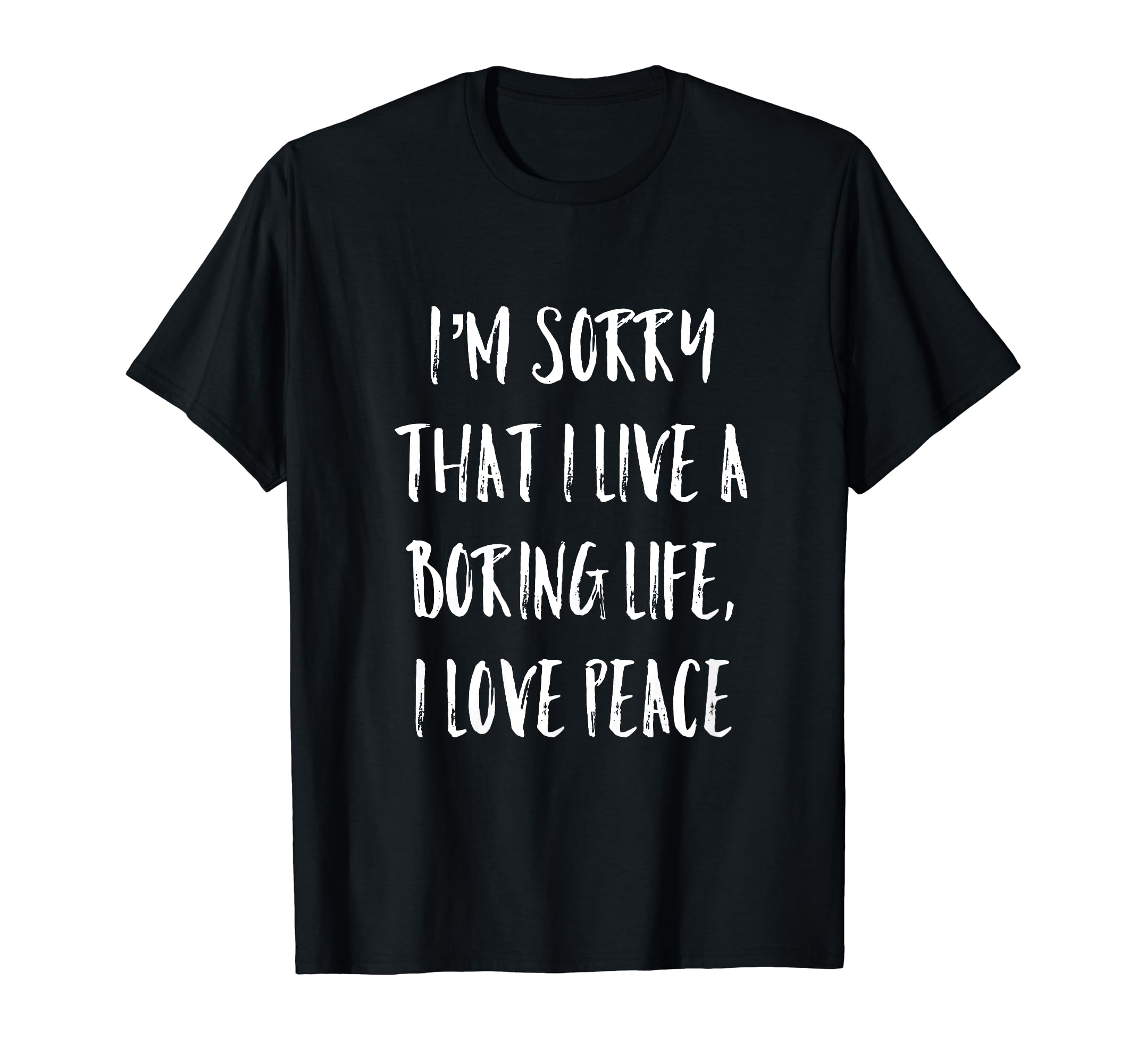 Im Sorry That I Live Boring Life I T-Shirt - Fun Novelty Design for Adults - T-Shirt, Sweatshirt, Hoodie