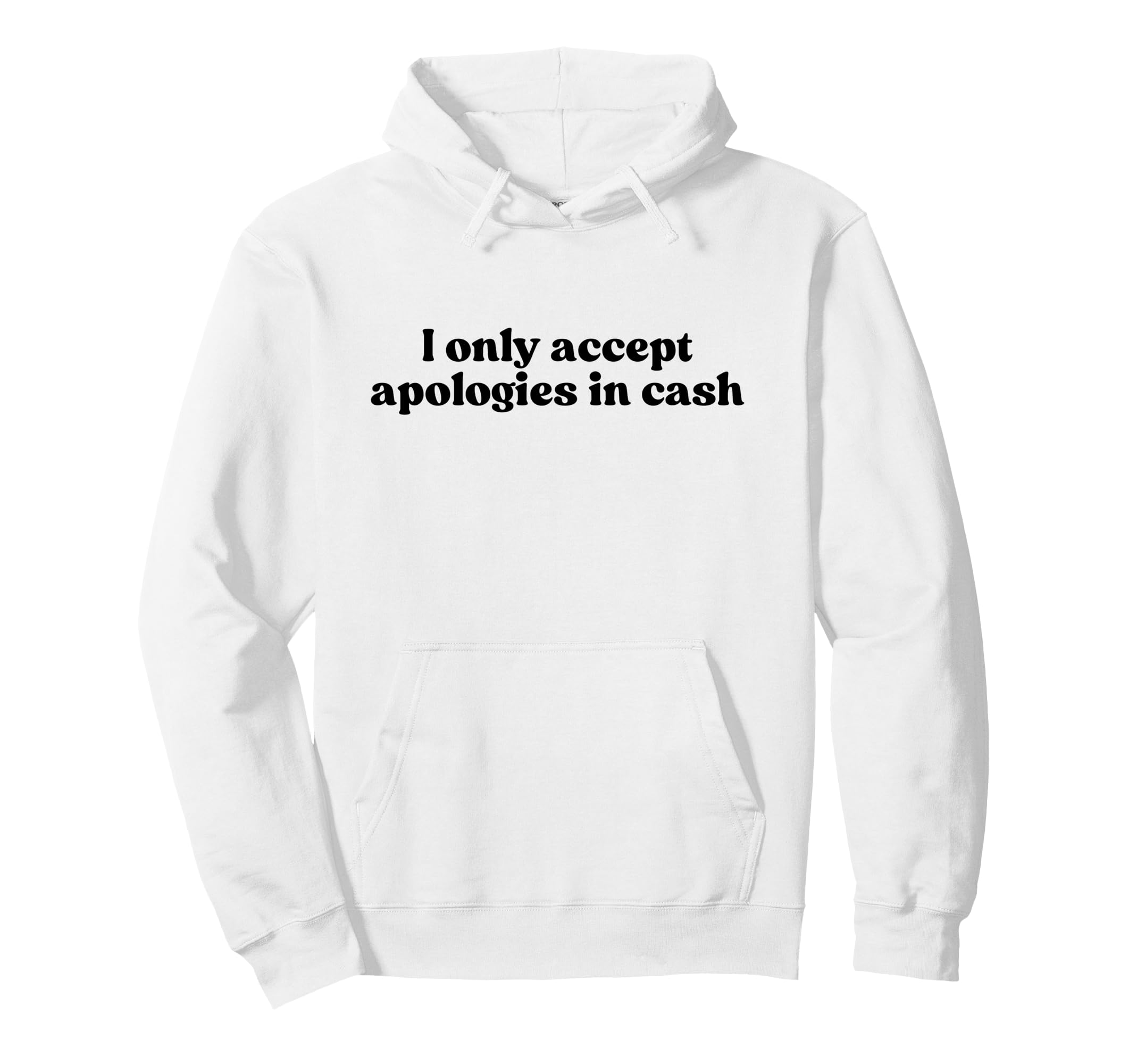I Only Accept Apologies Cash Y2K Aesthetic Hoodie - Trendy Graphic Unisex - T-Shirt, Sweatshirt, Hoodie