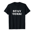 Stay Toxic Y2K Aesthetic T-Shirt - Unique Graphic Unisex - T-Shirt, Sweatshirt, Hoodie
