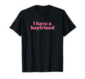 I Have Boyfriend 2000S Y2K Aesthetic T-Shirt - Graphic Print Men Women - T-Shirt, Sweatshirt, Hoodie