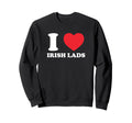 I Love Irish Lads Funny Y2K St Sweatshirt - Graphic Print Men Women - T-Shirt, Sweatshirt, Hoodie