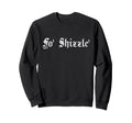 Fo Shizzle 80S 90S Old School Hip Sweatshirt - Unique Graphic for Adults - T-Shirt, Sweatshirt, Hoodie