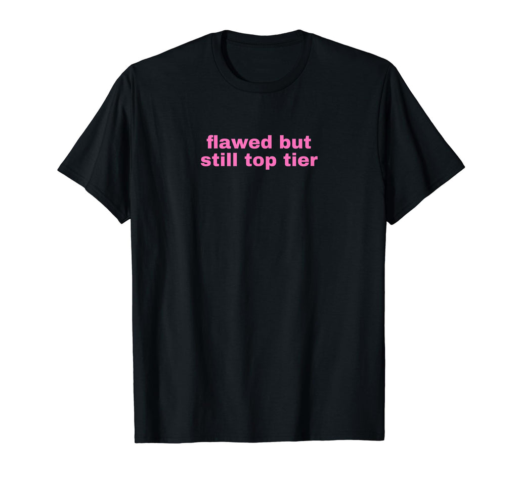 Flawed But Still Tier Funny Y2K T-Shirt - Trendy Graphic Men Women - T-Shirt, Sweatshirt, Hoodie