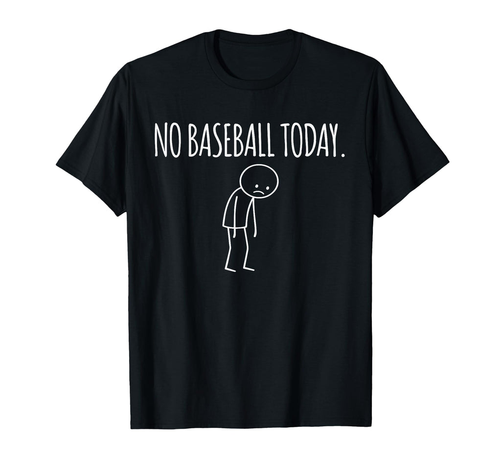No Baseball Today Funny Mood Joke Minimal T-Shirt - Novelty Apparel Unisex - T-Shirt, Sweatshirt, Hoodie