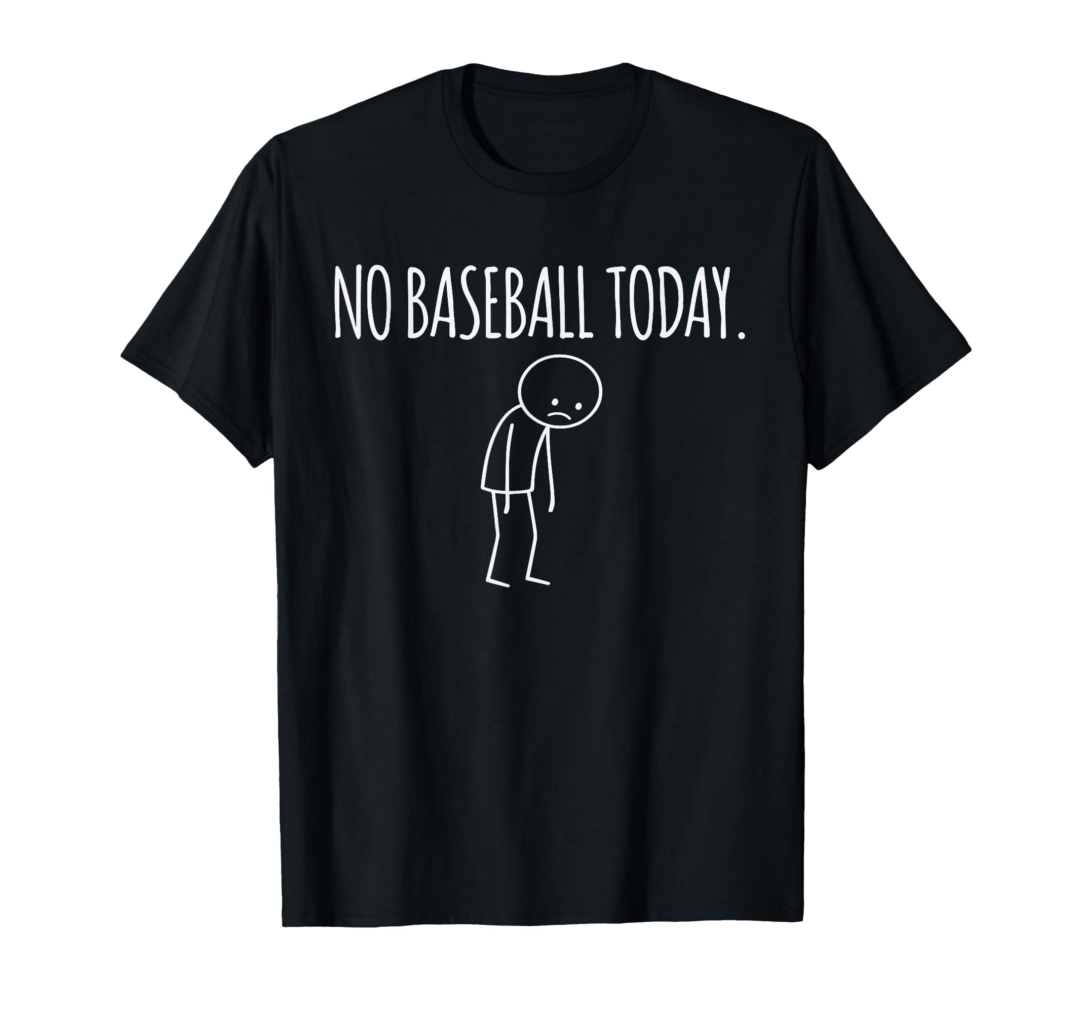 No Baseball Today Funny Mood Joke Minimal T-Shirt - Novelty Apparel Unisex - T-Shirt, Sweatshirt, Hoodie