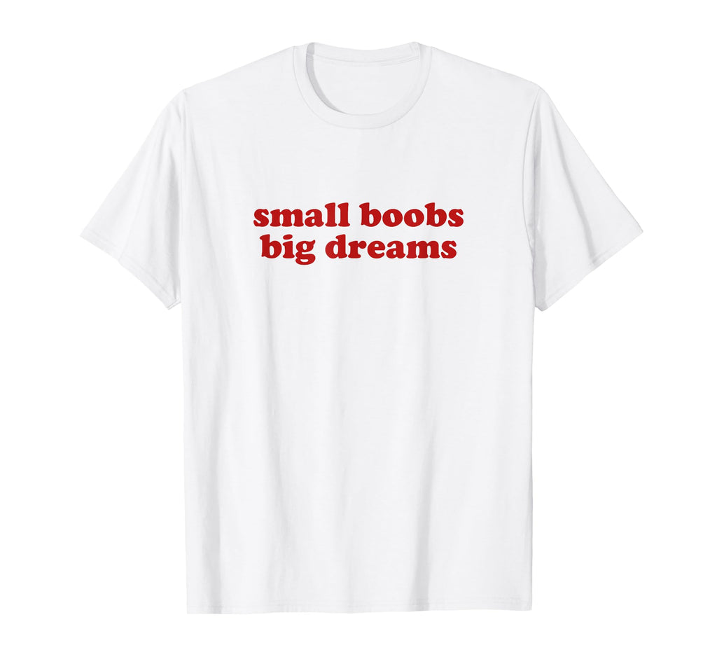 Small Boobs Big Dreams Y2K Aesthetic T-Shirt - Minimalist Print Men Women - T-Shirt, Sweatshirt, Hoodie