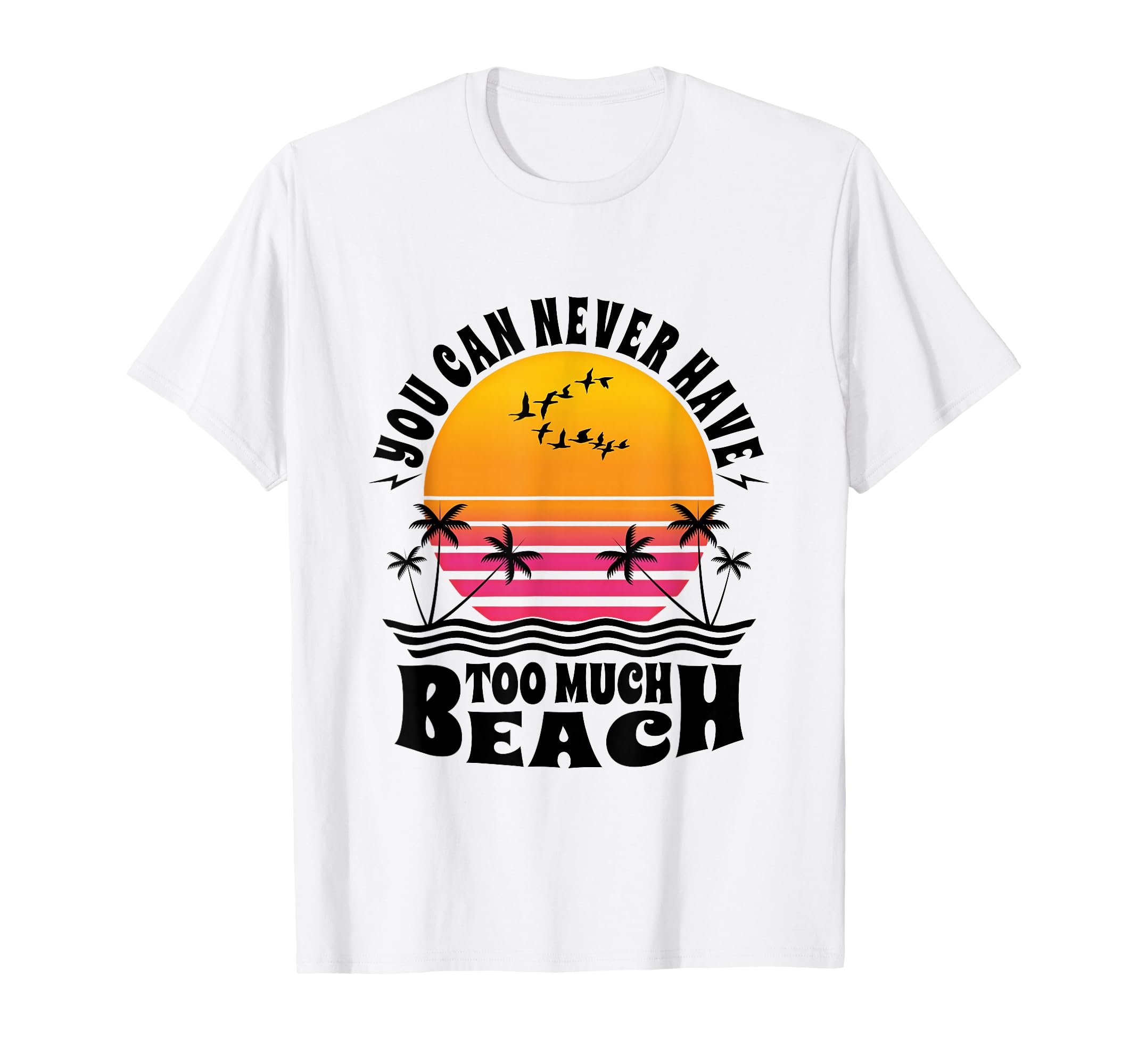 You Can Never Have Too Much Beach Sunset T-Shirt - Novelty Apparel Unisex - T-Shirt, Sweatshirt, Hoodie