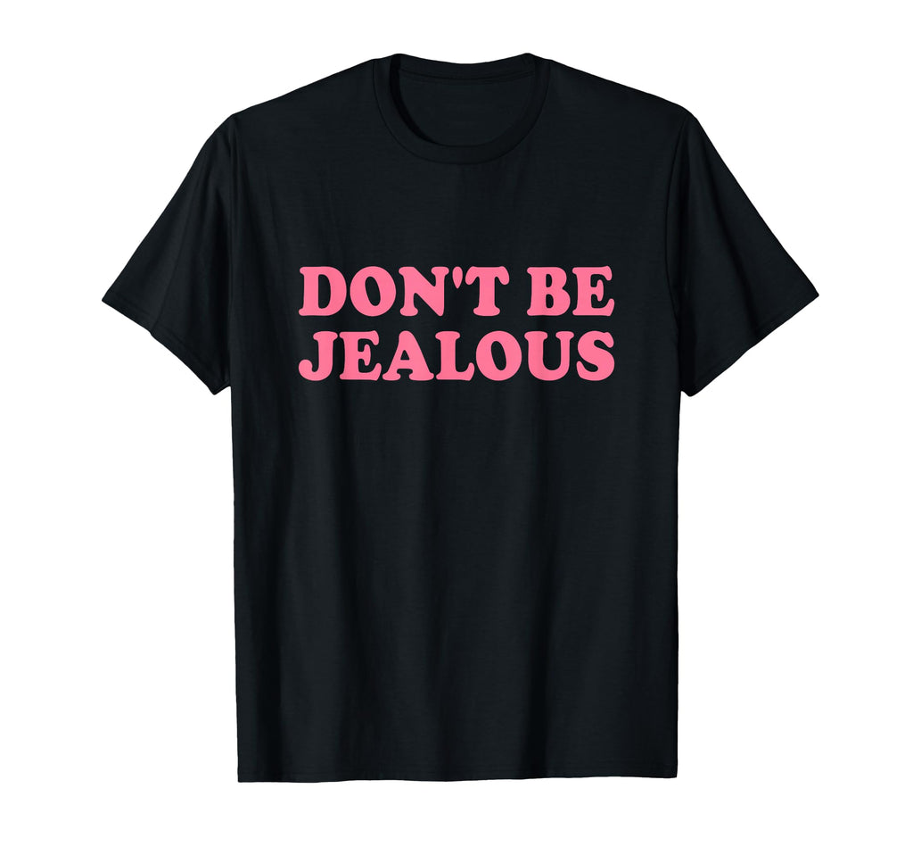 Dont Be Jealous Y2K 2000S Aesthetic T-Shirt - Aesthetic Graphic for Adults - T-Shirt, Sweatshirt, Hoodie