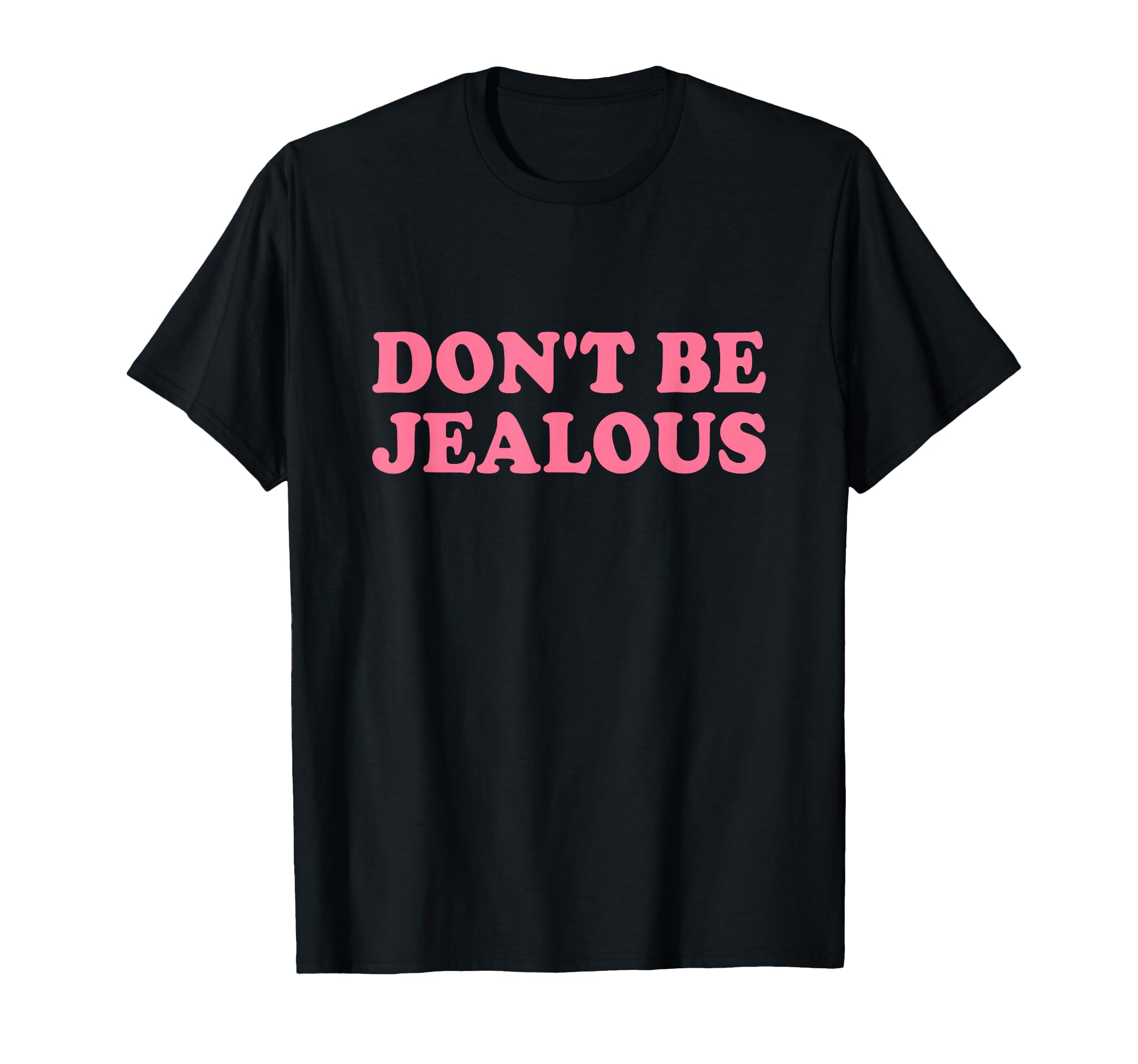 Dont Be Jealous Y2K 2000S Aesthetic T-Shirt - Aesthetic Graphic for Adults - T-Shirt, Sweatshirt, Hoodie