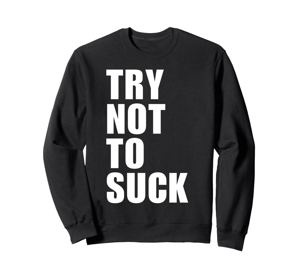 Try Not To Suck Y2K Aesthetic Trendy Sweatshirt - Unique Graphic for Adults - T-Shirt, Sweatshirt, Hoodie