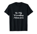 My Wrestling Mom Era Sports T-Shirt - Minimalist Print for Adults - T-Shirt, Sweatshirt, Hoodie