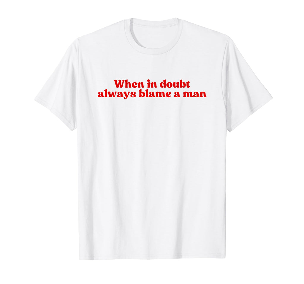 When Doubt Always Blame Y2K Aesthetic T-Shirt - Minimalist Print Unisex - T-Shirt, Sweatshirt, Hoodie