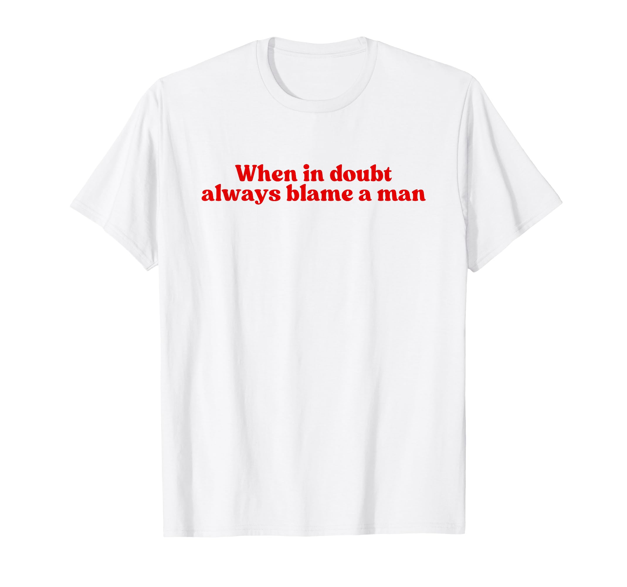 When Doubt Always Blame Y2K Aesthetic T-Shirt - Minimalist Print Unisex - T-Shirt, Sweatshirt, Hoodie