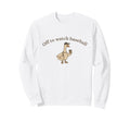 Off To Watch Baseball Silly Goose Sweatshirt - Custom Art Print Men Women - T-Shirt, Sweatshirt, Hoodie