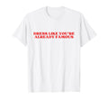 Dress Like Youre Already Famous Y2K T-Shirt - Graphic Print Unisex - T-Shirt, Sweatshirt, Hoodie
