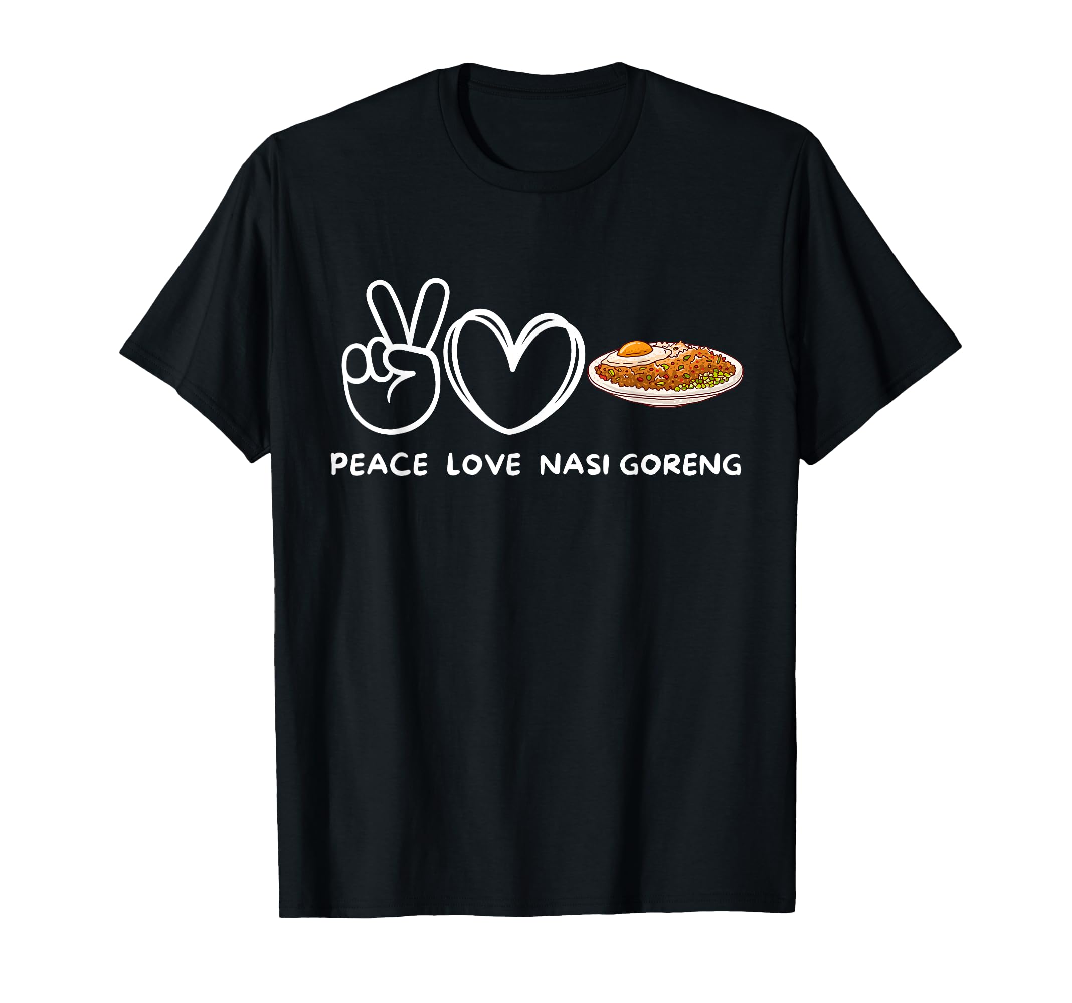 Peace Love Nasi Goreng Nasi Goreng Lover T-Shirt - Unique Graphic Unisex - T-Shirt, Sweatshirt, Hoodie