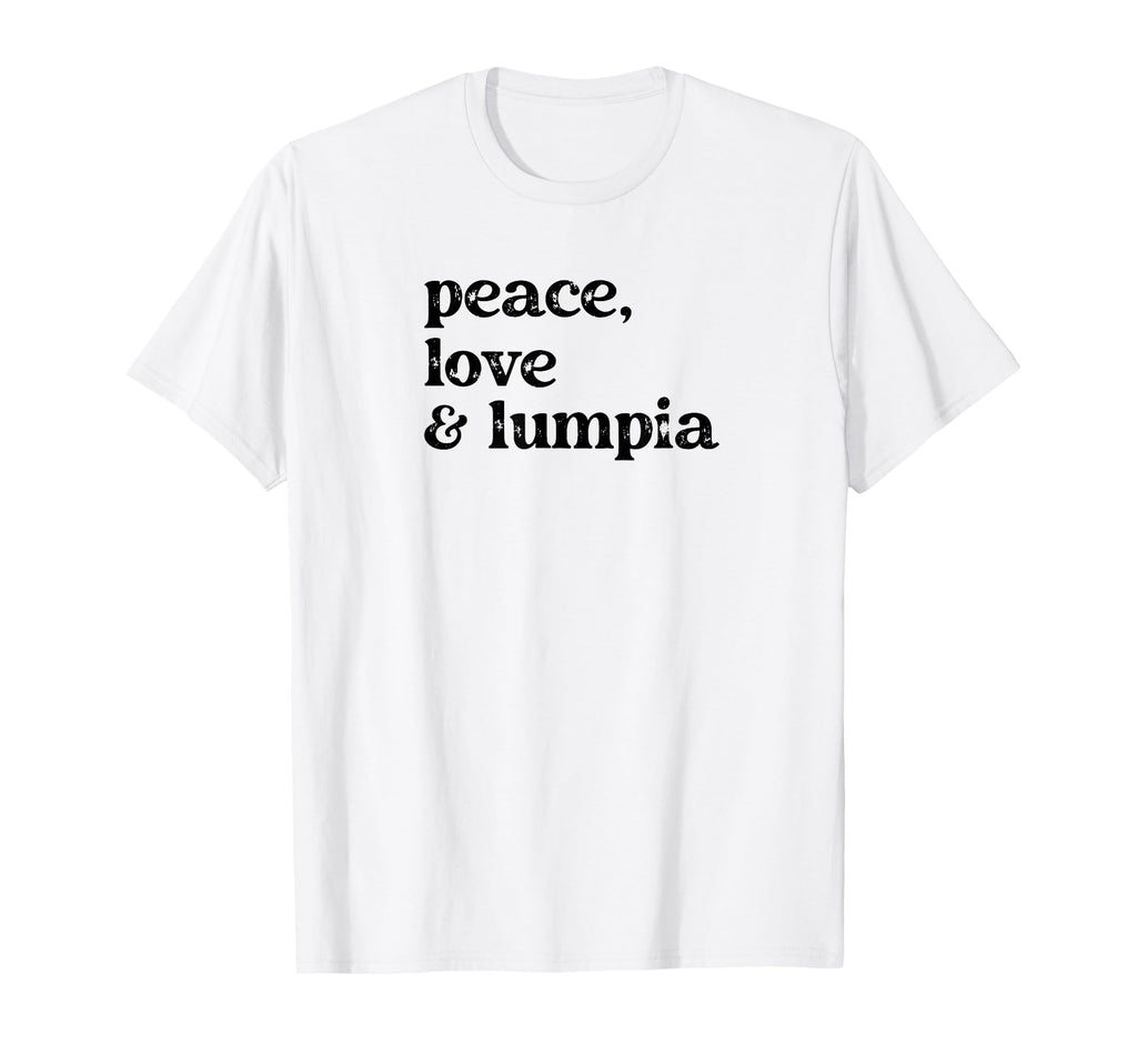 Funny Peace Love And Lumpia T-Shirt - Fun Novelty Design for Adults - T-Shirt, Sweatshirt, Hoodie