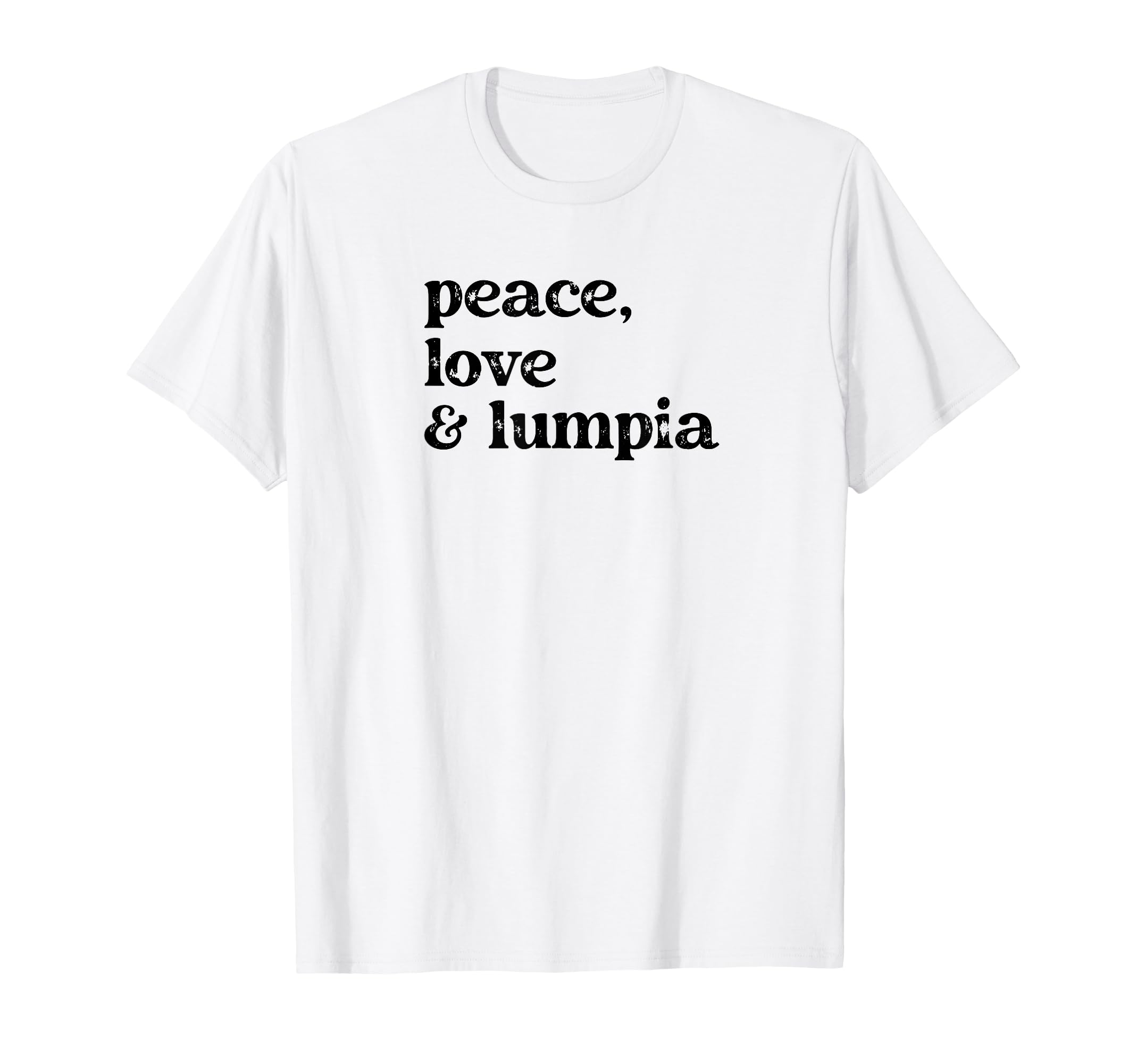Funny Peace Love And Lumpia T-Shirt - Fun Novelty Design for Adults - T-Shirt, Sweatshirt, Hoodie