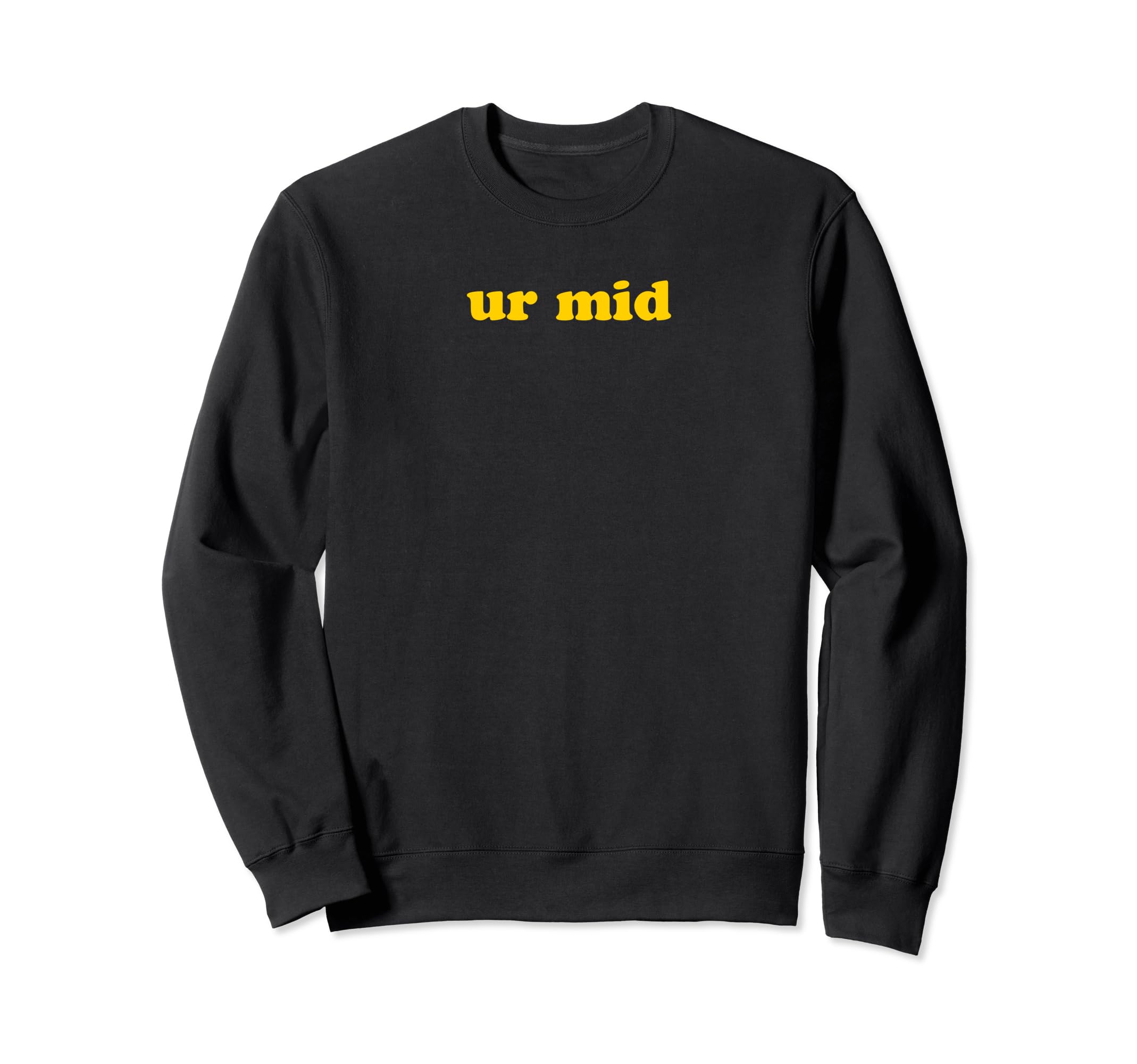 Ur Mid Y2K Aesthetic Funny Gag Gift Sweatshirt - Aesthetic Graphic Unisex - T-Shirt, Sweatshirt, Hoodie
