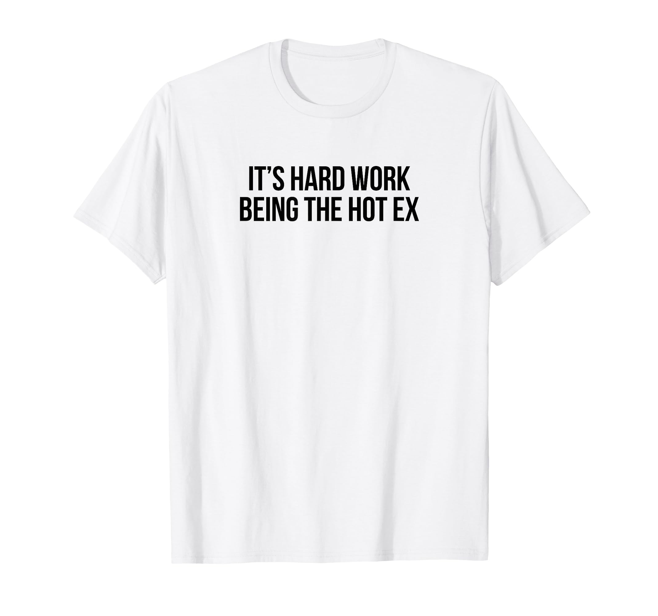 Its Hard Work Being Hot Ex Funny Y2K T-Shirt - Aesthetic Graphic Unisex - T-Shirt, Sweatshirt, Hoodie