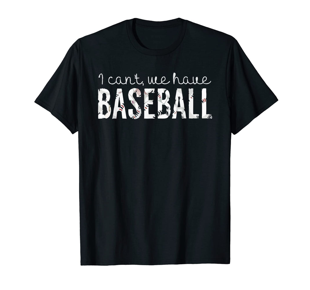 I Cant We Have Baseball Baseball Mom T-Shirt - Graphic Print Men Women - T-Shirt, Sweatshirt, Hoodie