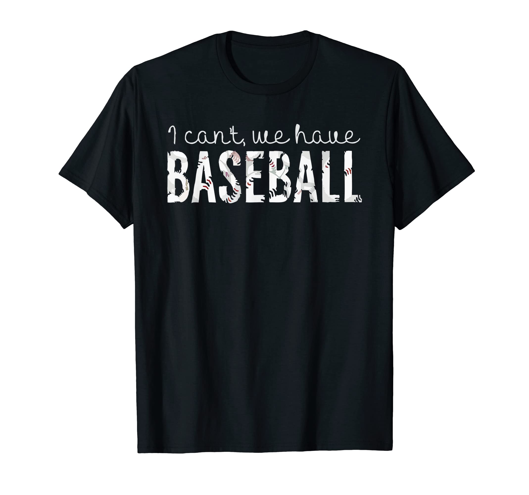 I Cant We Have Baseball Baseball Mom T-Shirt - Graphic Print Men Women - T-Shirt, Sweatshirt, Hoodie