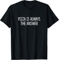 Pizza Is Always The Answer - Adult & Kids T-Shirts, Sweatshirts & Hoodies apparel design preview 1
