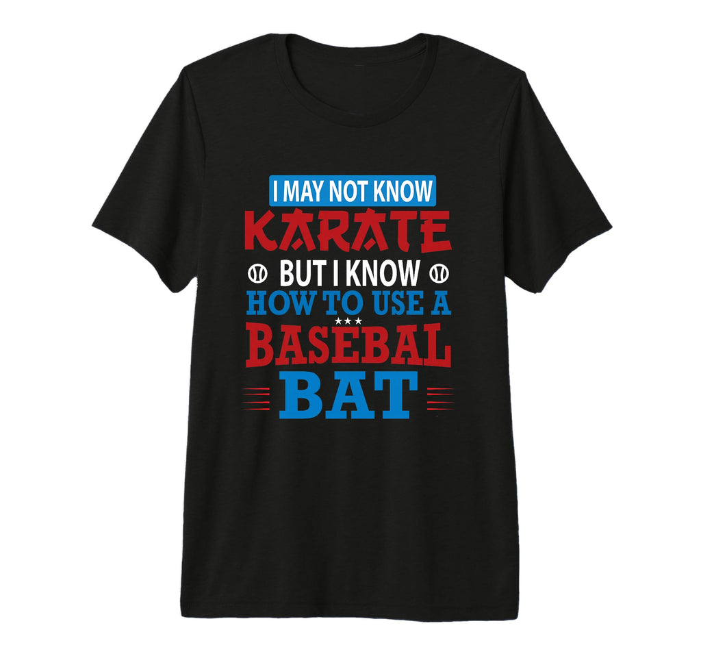 I May Not Know Karate But I Know How T-Shirt - Custom Art Print for Adults - T-Shirt, Sweatshirt, Hoodie