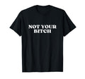 Not Your Bitch Y2K Aesthetic T-Shirt - Casual Everyday Wear for Adults - T-Shirt, Sweatshirt, Hoodie