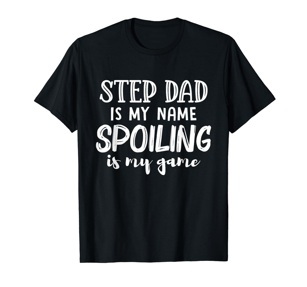 Step Dad Is My Name Spoiling Is My T-Shirt - Minimalist Print Men Women - T-Shirt, Sweatshirt, Hoodie