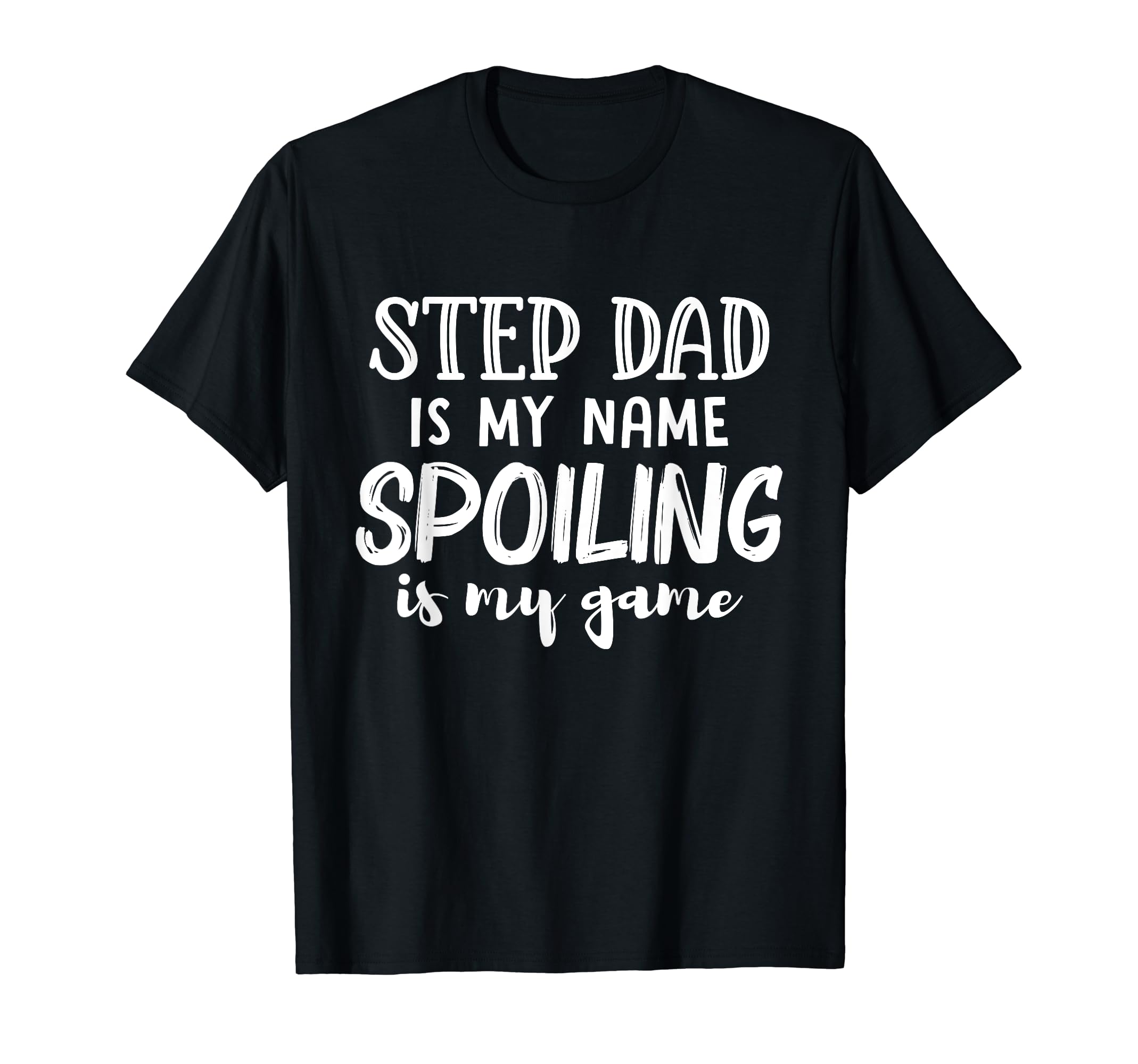 Step Dad Is My Name Spoiling Is My T-Shirt - Minimalist Print Men Women - T-Shirt, Sweatshirt, Hoodie