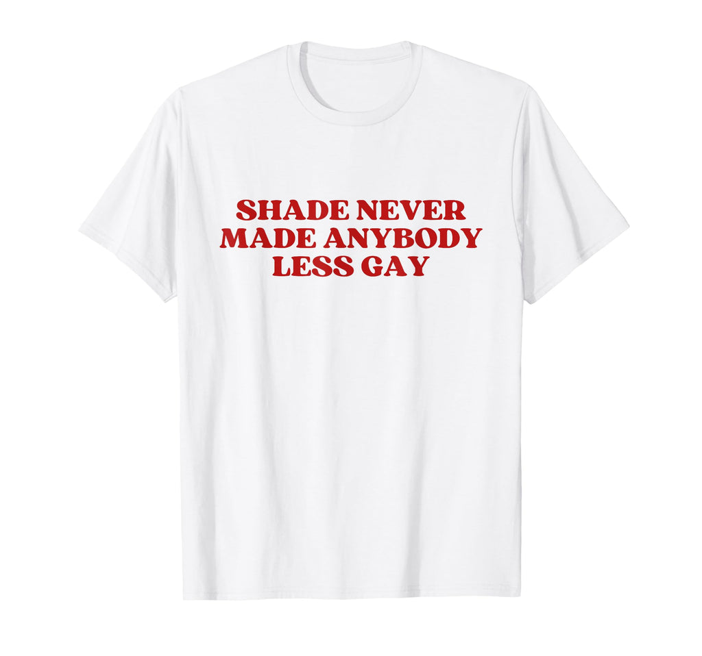 Shade Never Made Anybody Less Gay Y2K T-Shirt - Graphic Print Unisex - T-Shirt, Sweatshirt, Hoodie