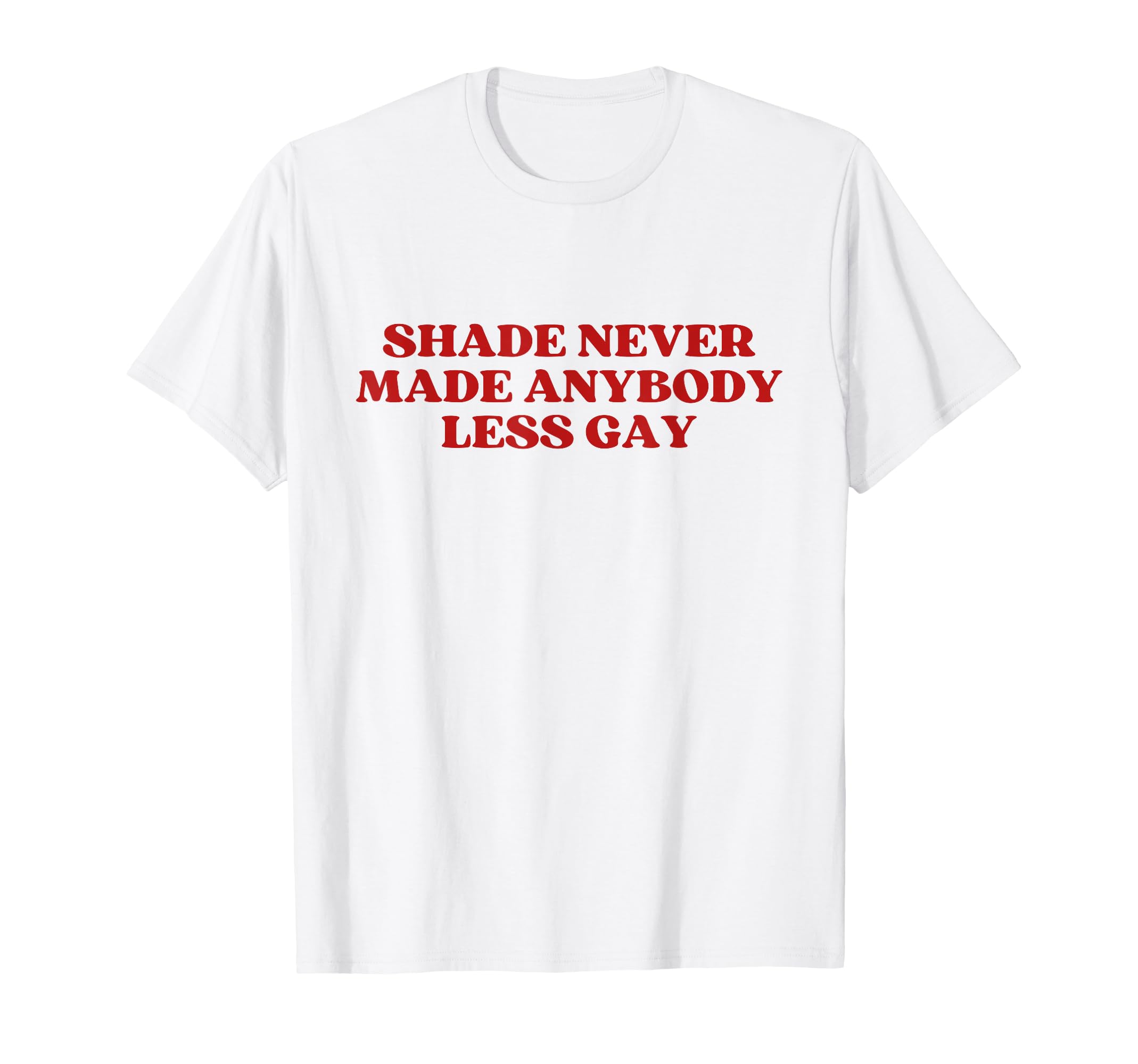 Shade Never Made Anybody Less Gay Y2K T-Shirt - Graphic Print Unisex - T-Shirt, Sweatshirt, Hoodie