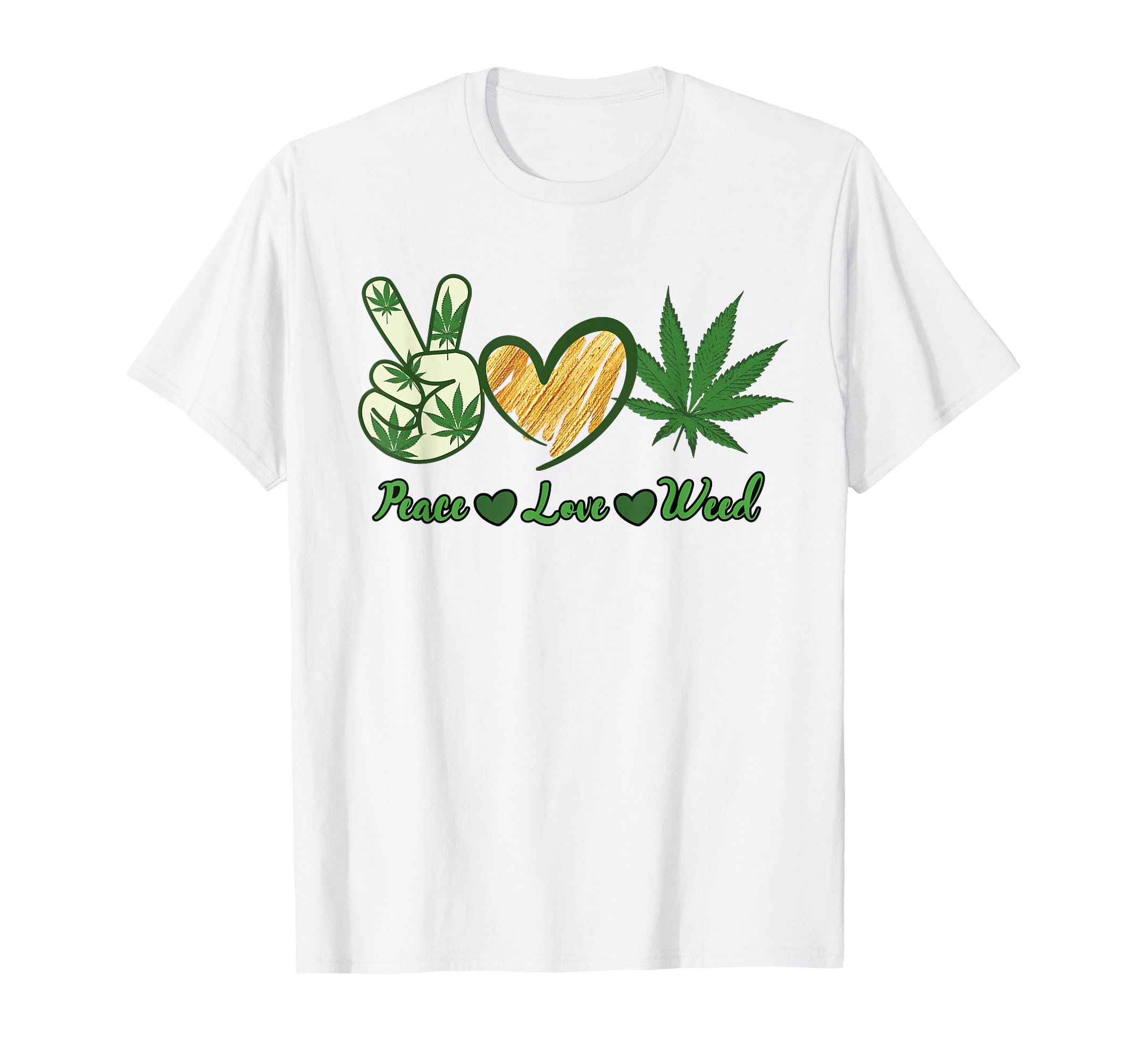 Peace Love Weed Marijuana Cannabis T-Shirt - Casual Everyday Wear Men Women - T-Shirt, Sweatshirt, Hoodie