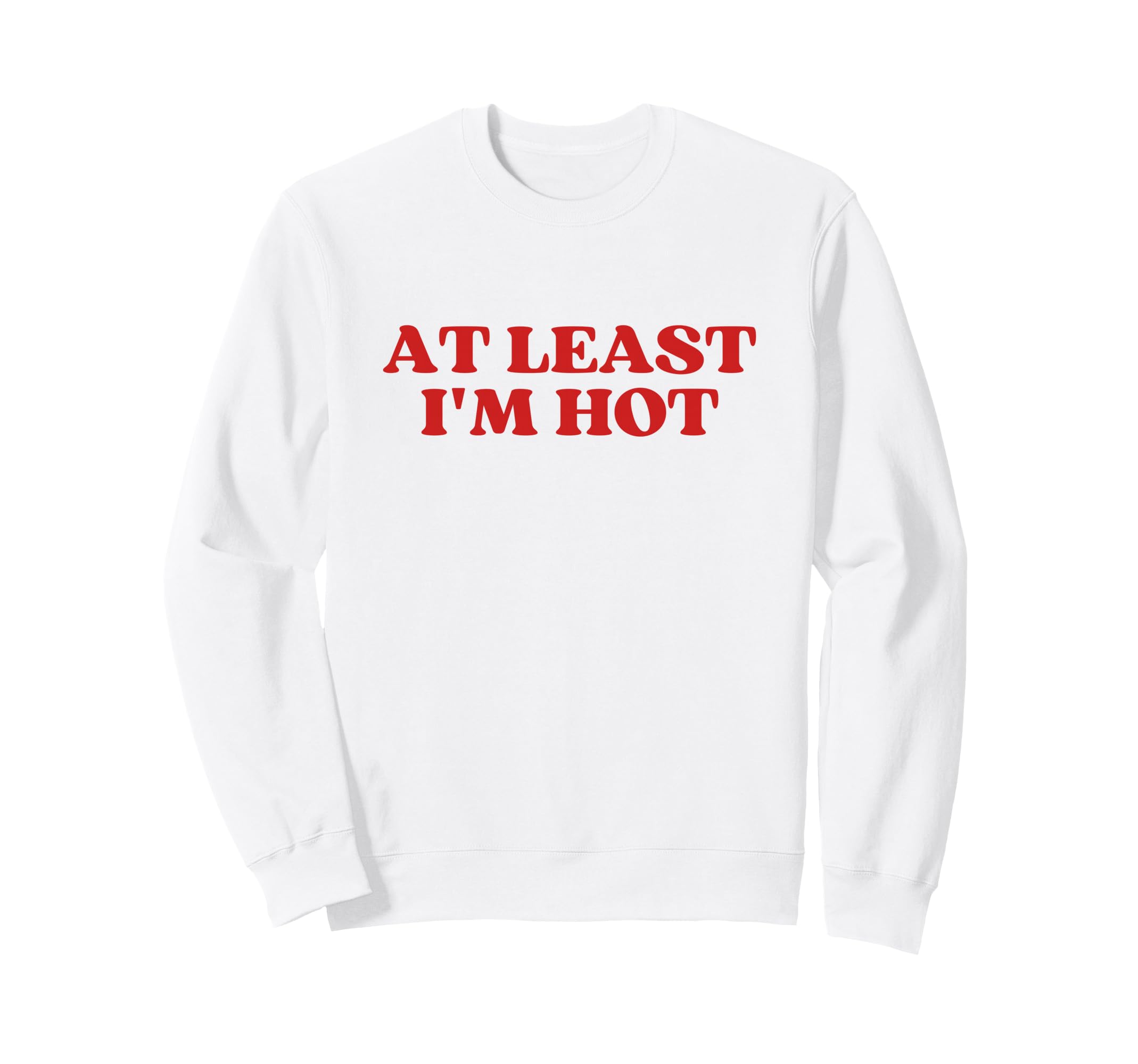 Least Im Hot Y2K Aesthetic Trendy Sweatshirt - Minimalist Print Men Women - T-Shirt, Sweatshirt, Hoodie