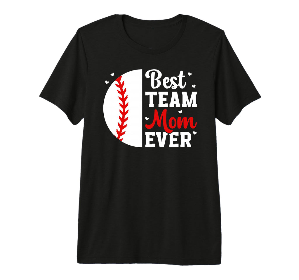 Best Baseball Team Mom Ever Baseball Team T-Shirt - Graphic Print Unisex - T-Shirt, Sweatshirt, Hoodie
